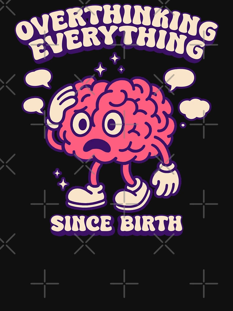 Overthinking Everything Since Birth - Funny Mental Health Quote