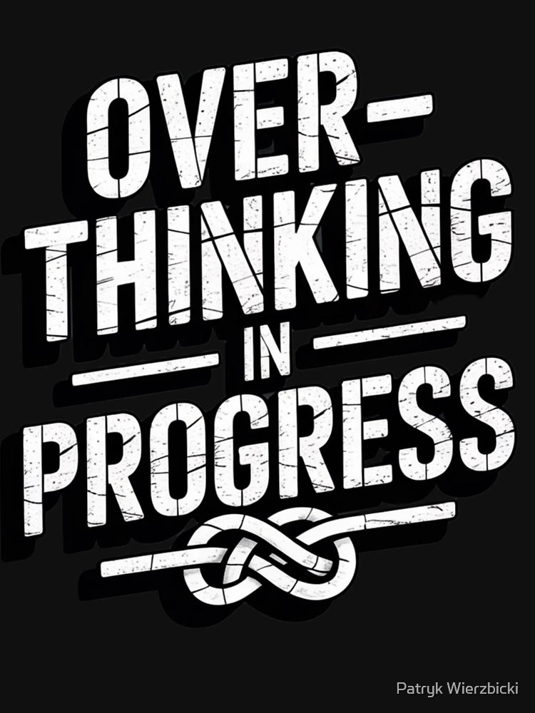 OVERTHINKING IN PROGRESS