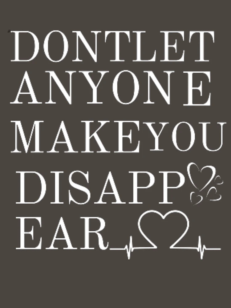 Don t Let Anyone Make You Disappear