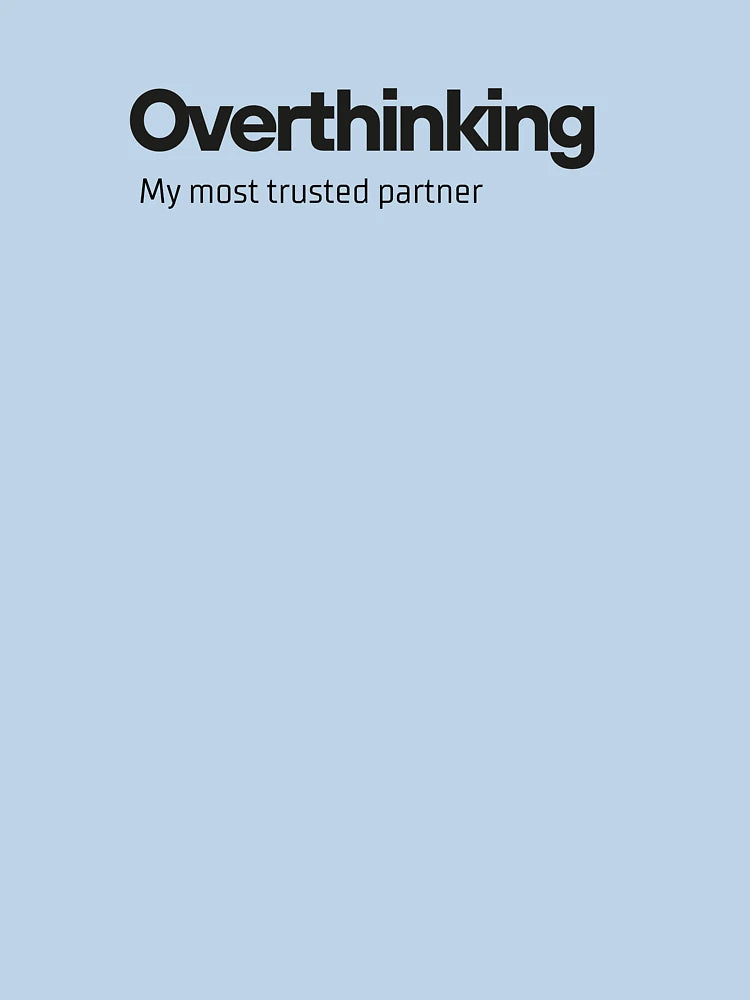 Overthinking ; Overthinker Quote