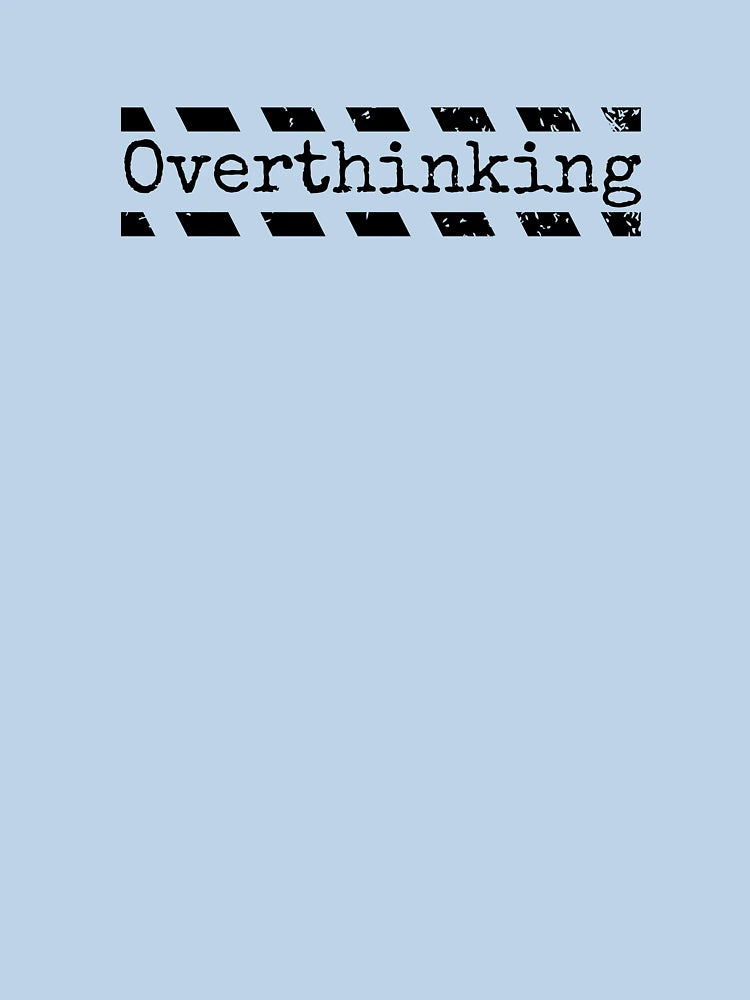 Overthinking ; Overthinker Quote