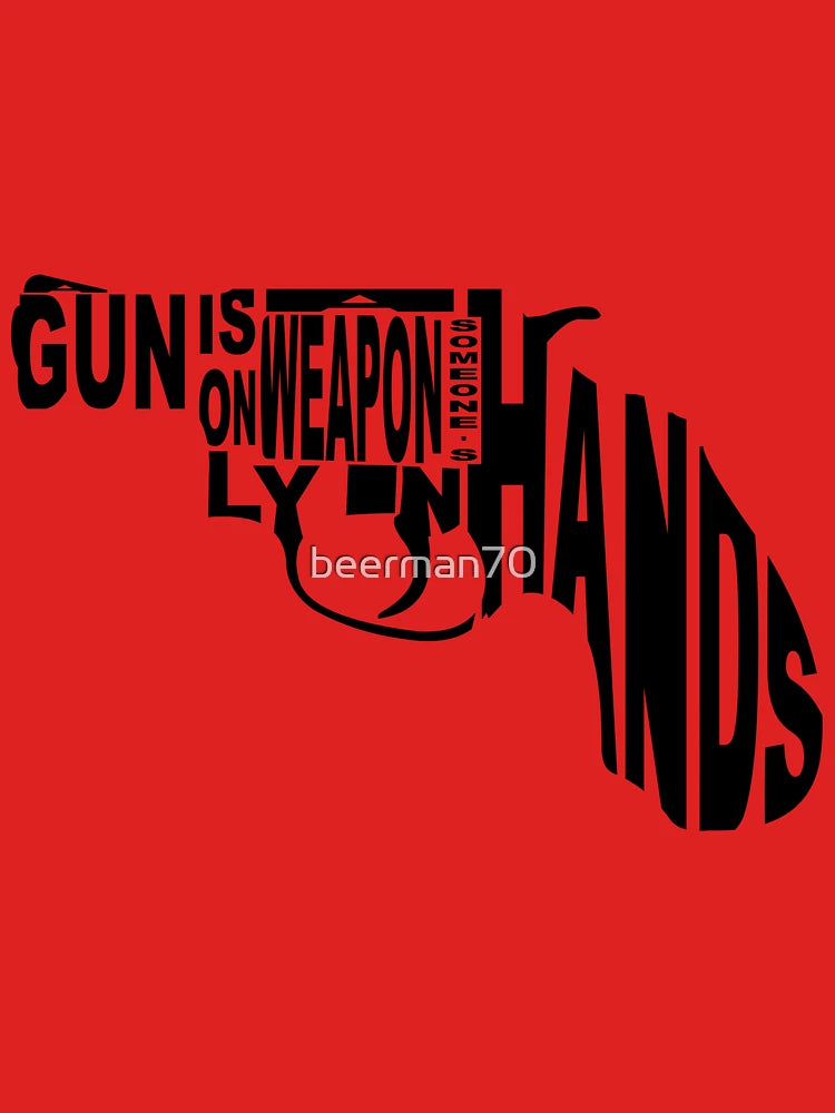 A gun is only a weapon in someone's hands