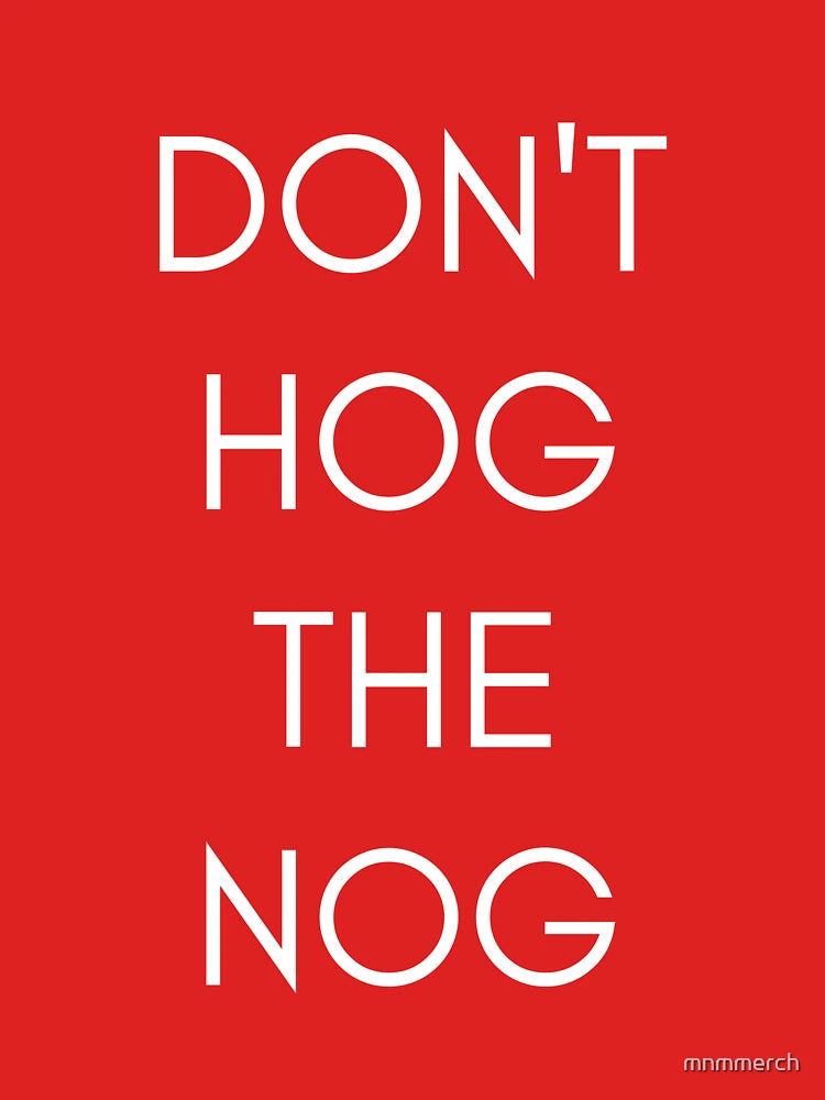 Don't Hog the Nog
