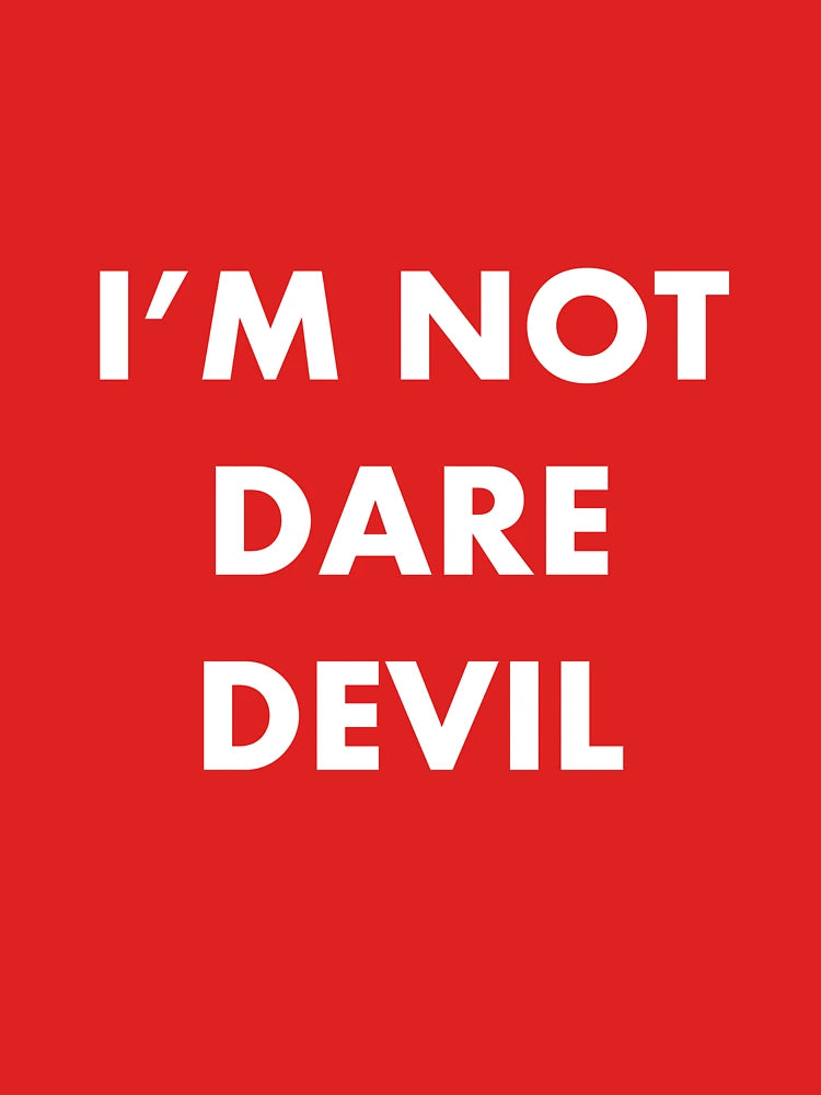 I'm not dare devil