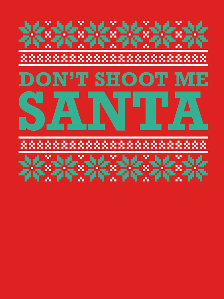 Don't Shoot Me Santa - Ugly Christmas Design
