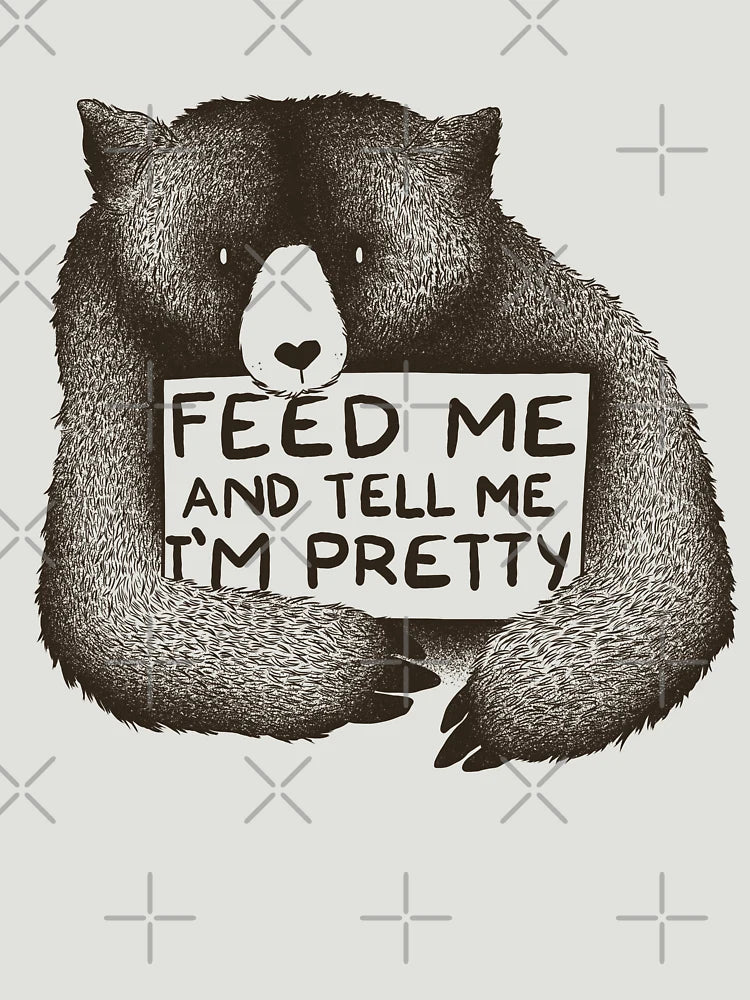 Feed Me and Tell Me I'm Pretty Bear