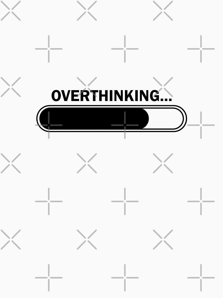 Overthinking loading...