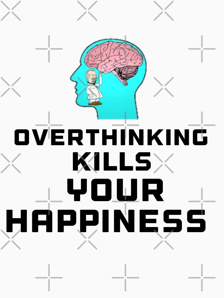 Overthinking kills your happiness warning t-shirts