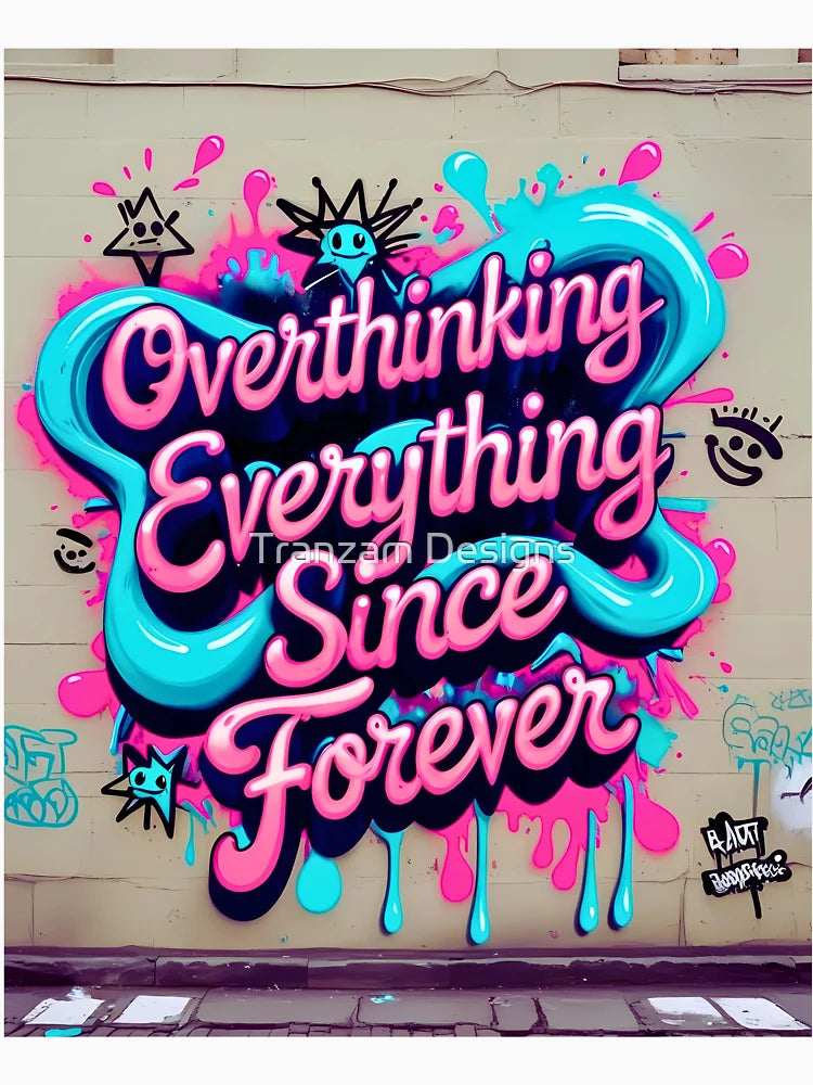 Overthinking Everything Since Forever