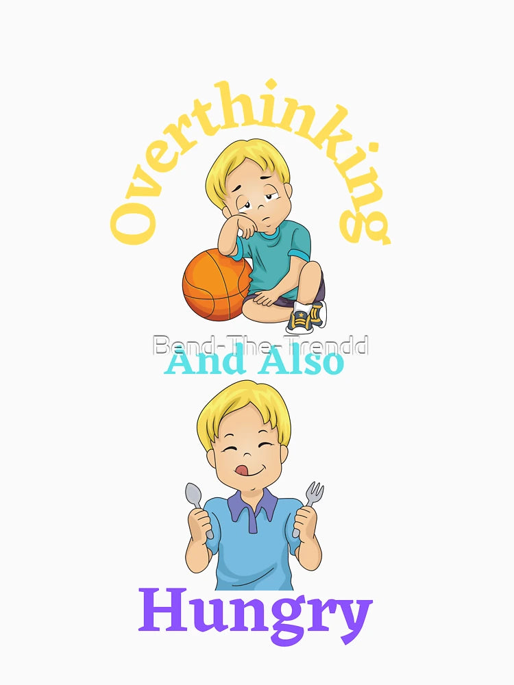 Overthinking And Also Hungry