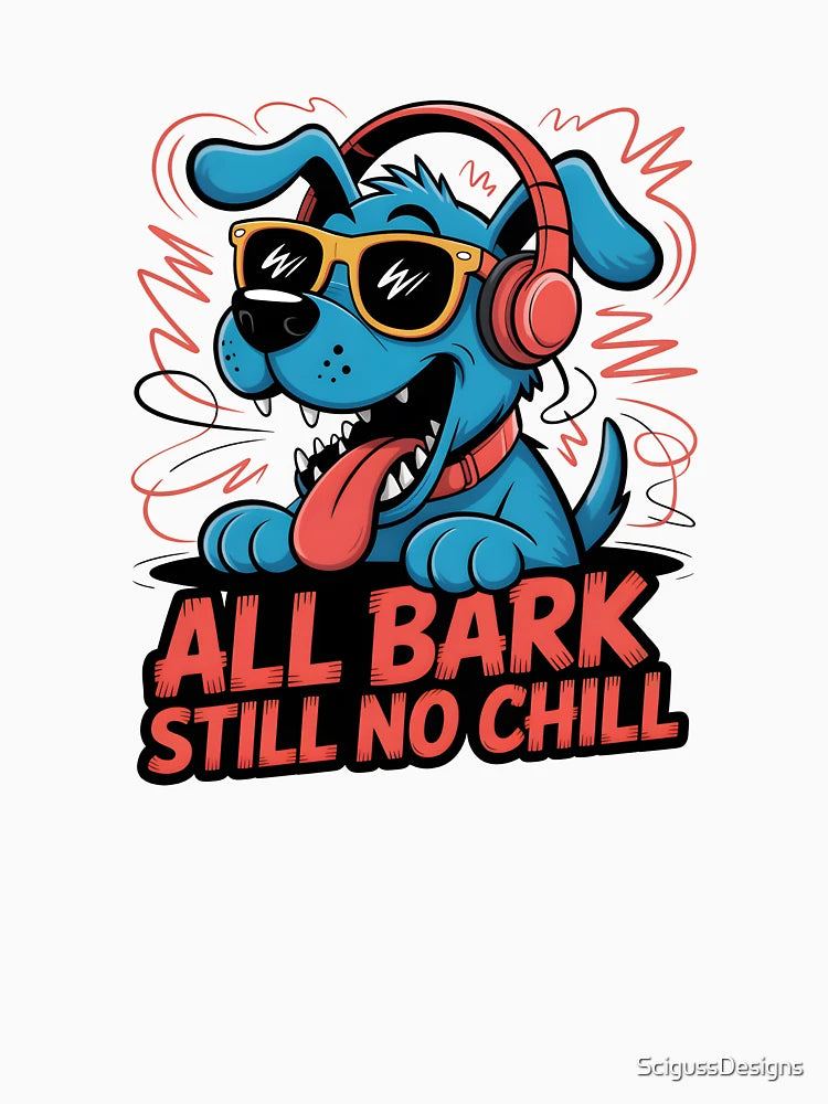 All Bark Still No Chill
