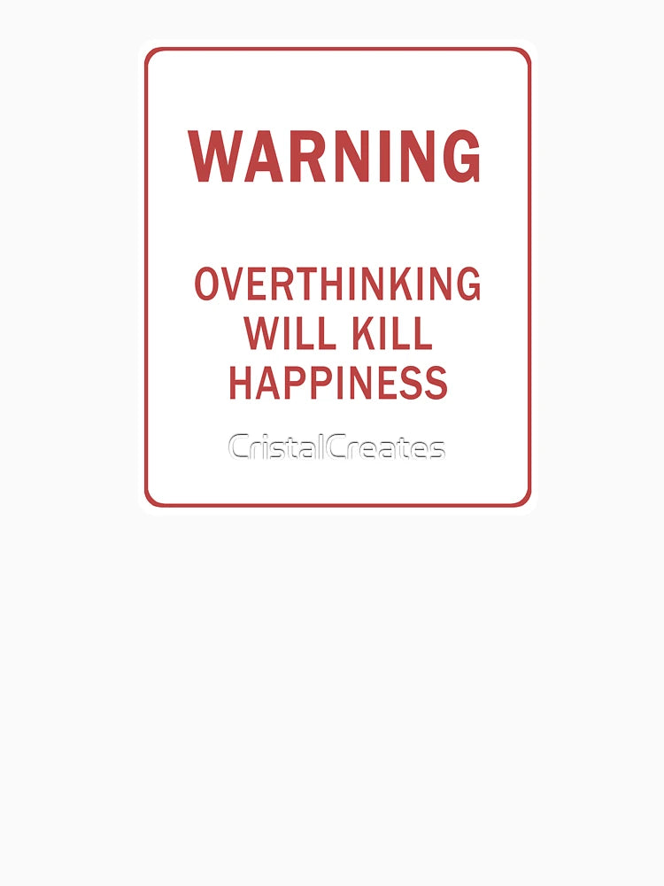 Overthinking kills happiness