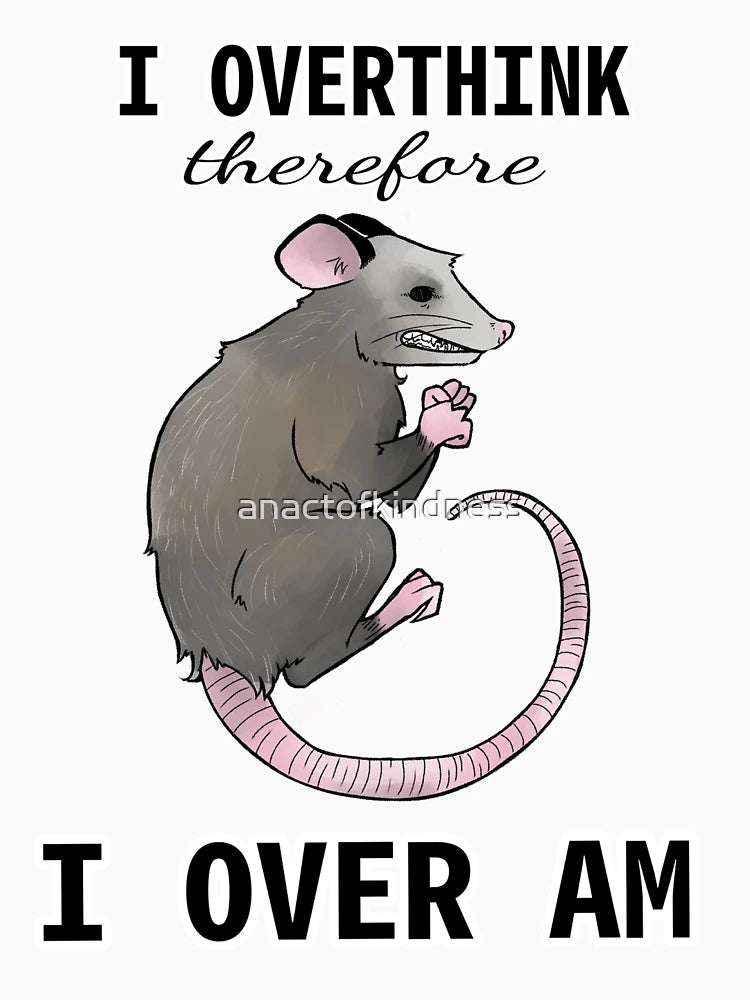 overthinking opossum