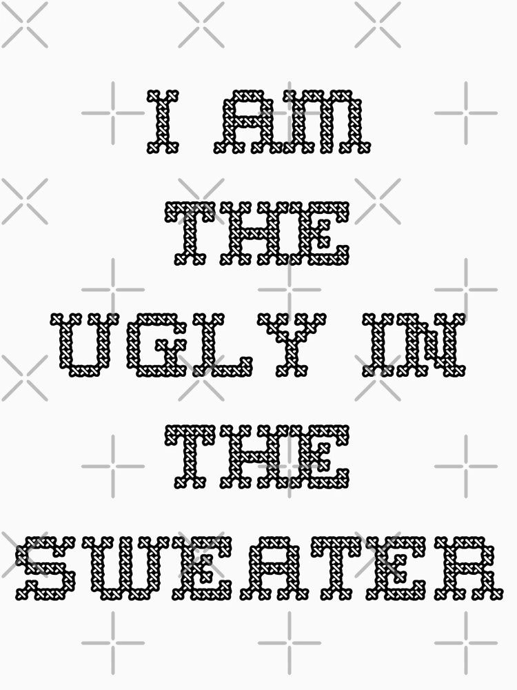 I Am the Ugly in the Sweater