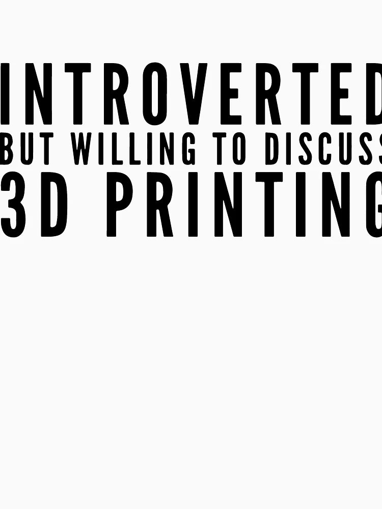 3D Printing Introvert