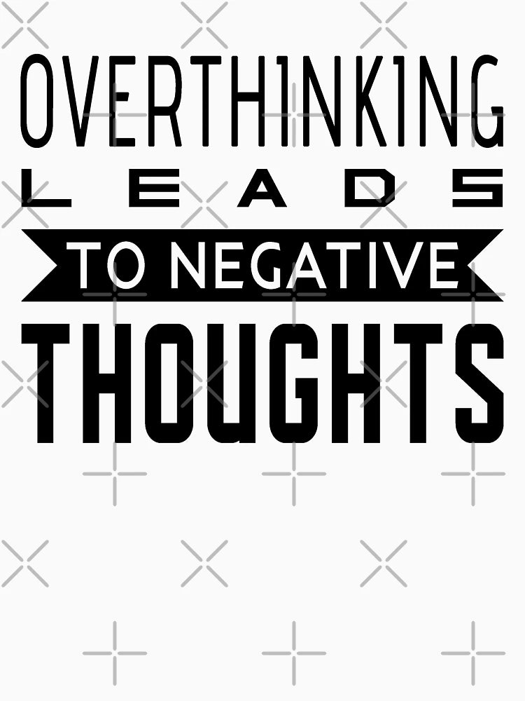Overthinking Leads To Negative Thoughts - Overthinking quotes