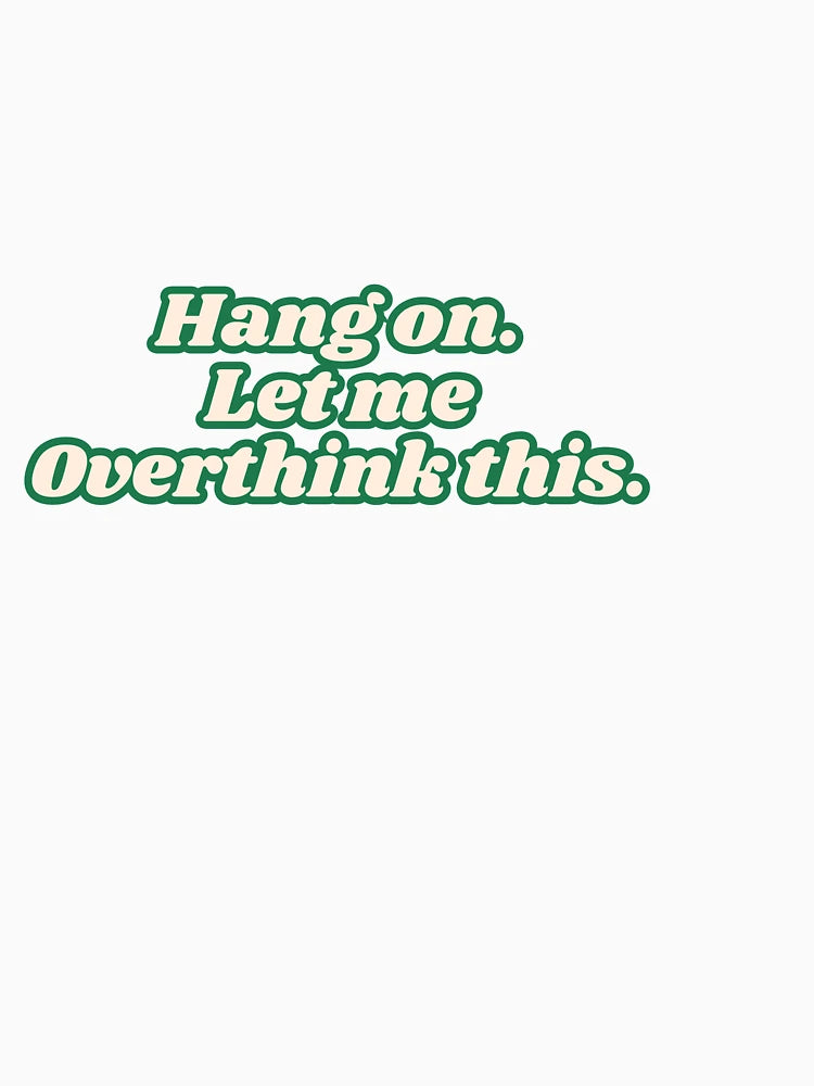 Hang on. Let me overthink this. Design
