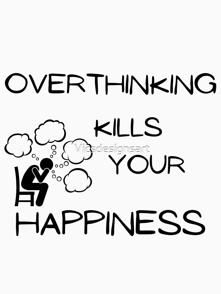Overthinking kills your happiness