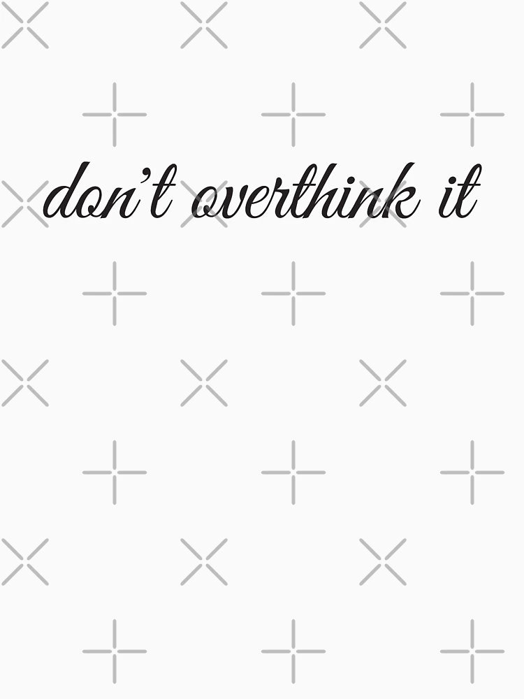 don't overthink it minimalistic