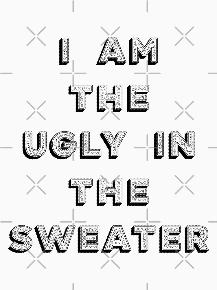 I Am the Ugly in the Sweater