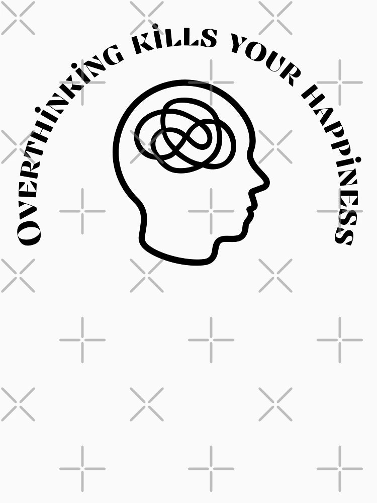 Overthinking kills your happiness , Stop Overthinking , I think to much