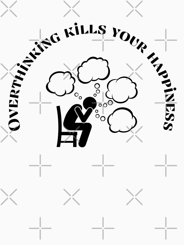 Overthinking kills your happiness , Stop Overthinking , I think to much