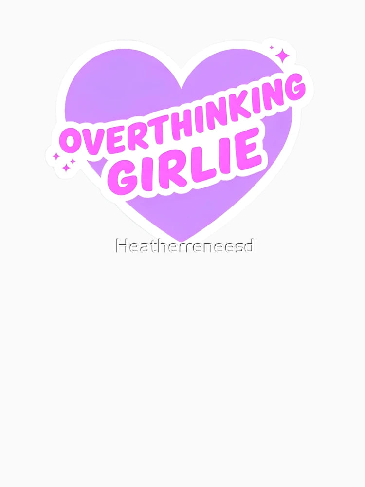 Overthinking Girlie