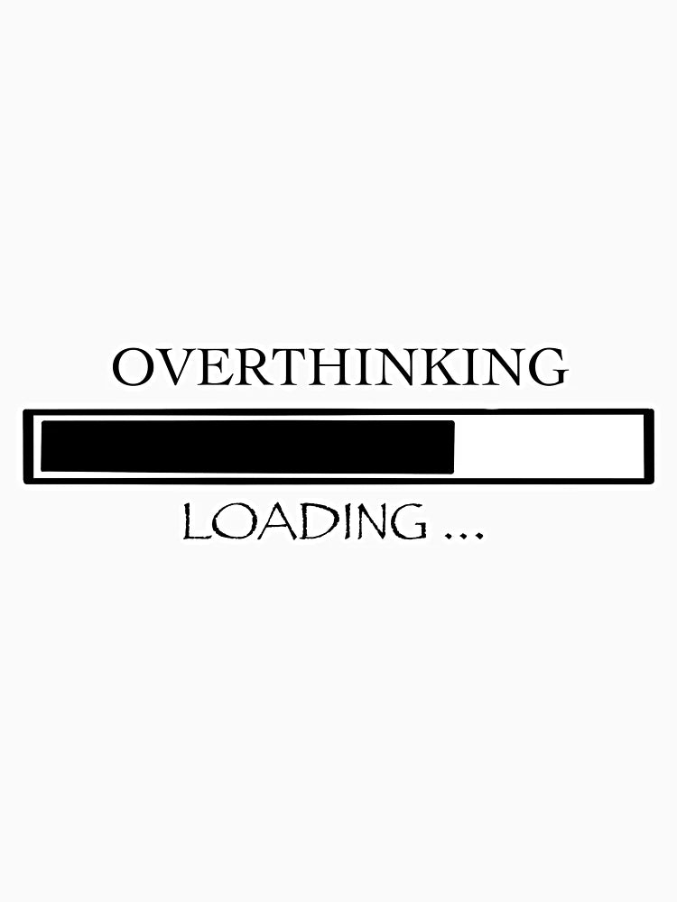 Overthinking loading ....