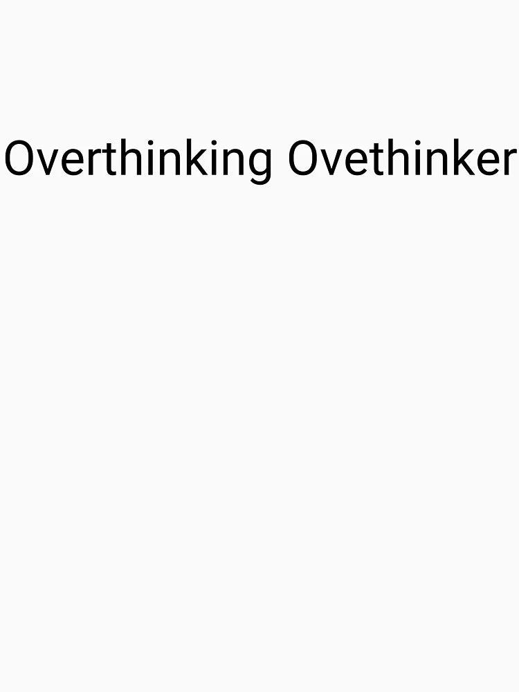 Overthinking Overthinker