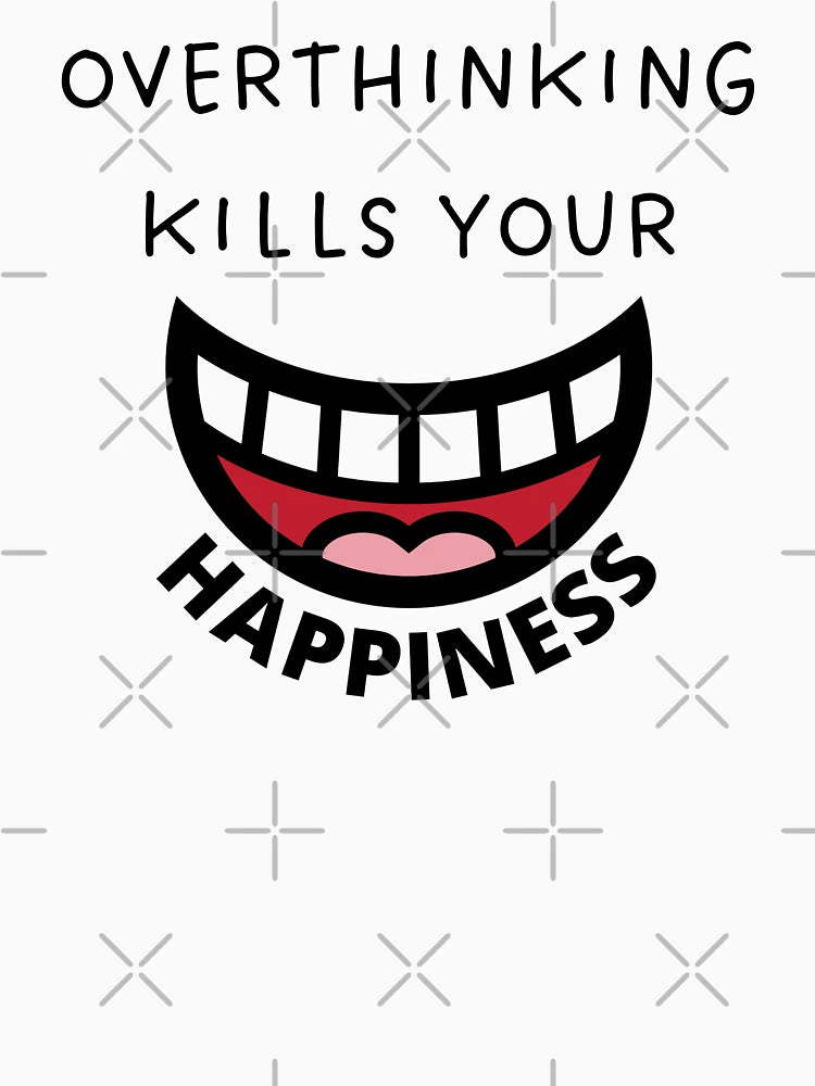 Overthinking Kills Your Happiness, Big Smile