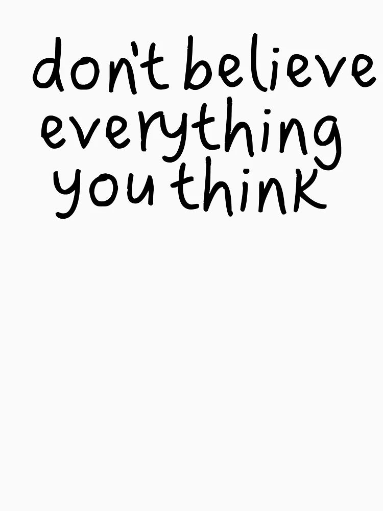 Don't believe everything you think