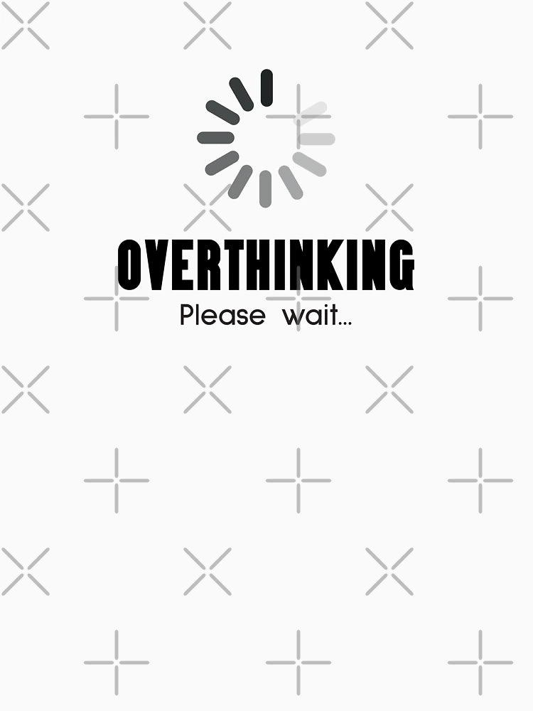 Overthinking please wait