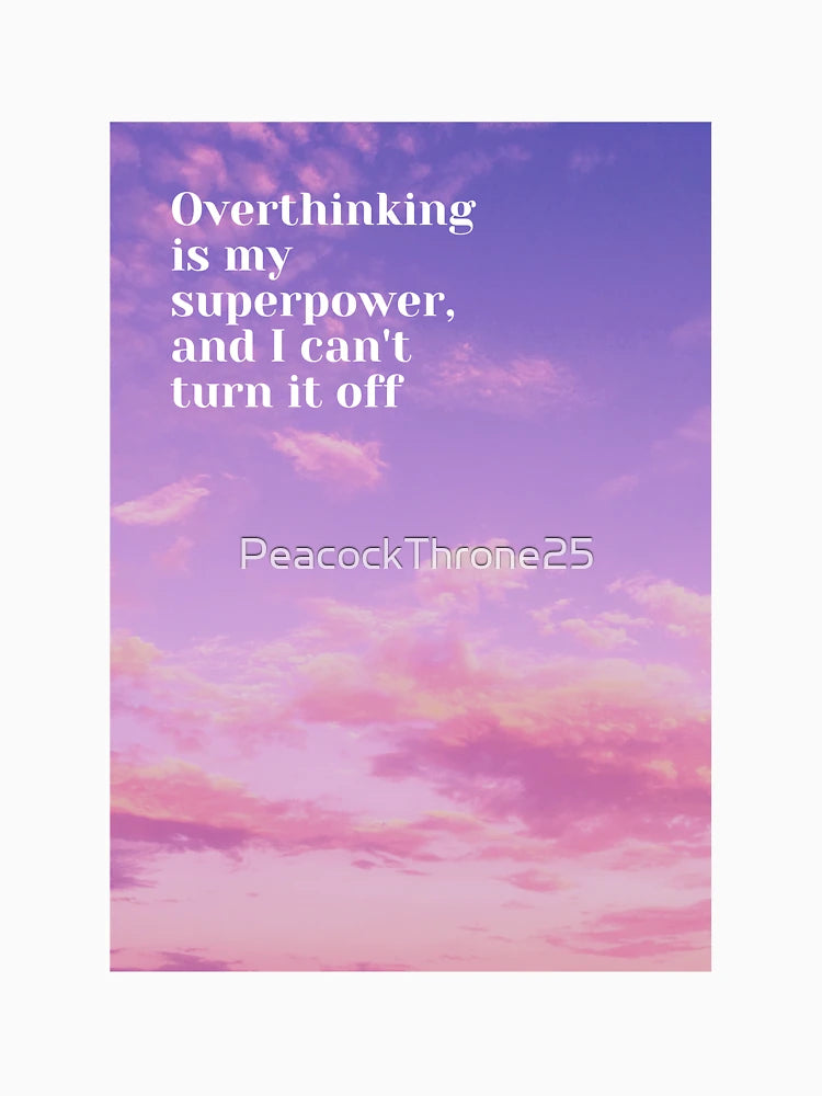Overthinking is my superpower