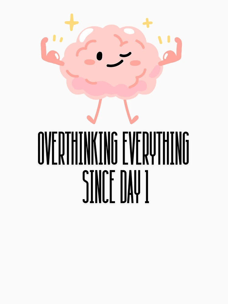 Overthinking everything since day 1 - overthinker and autism (black text)