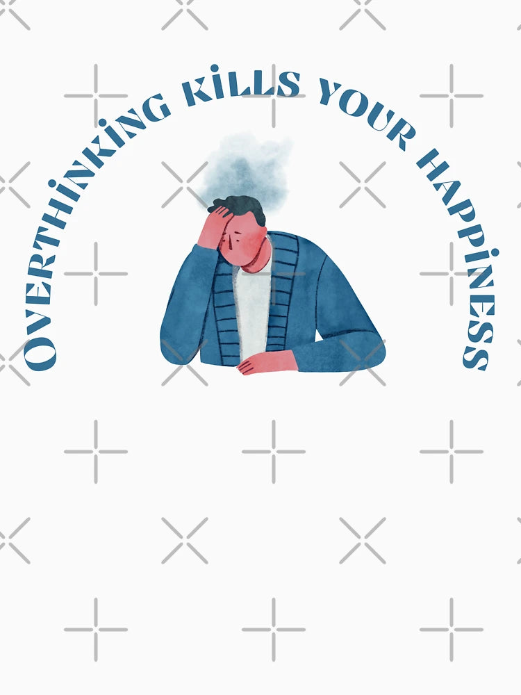 Overthinking kills your happiness , Stop Overthinking , I think to much