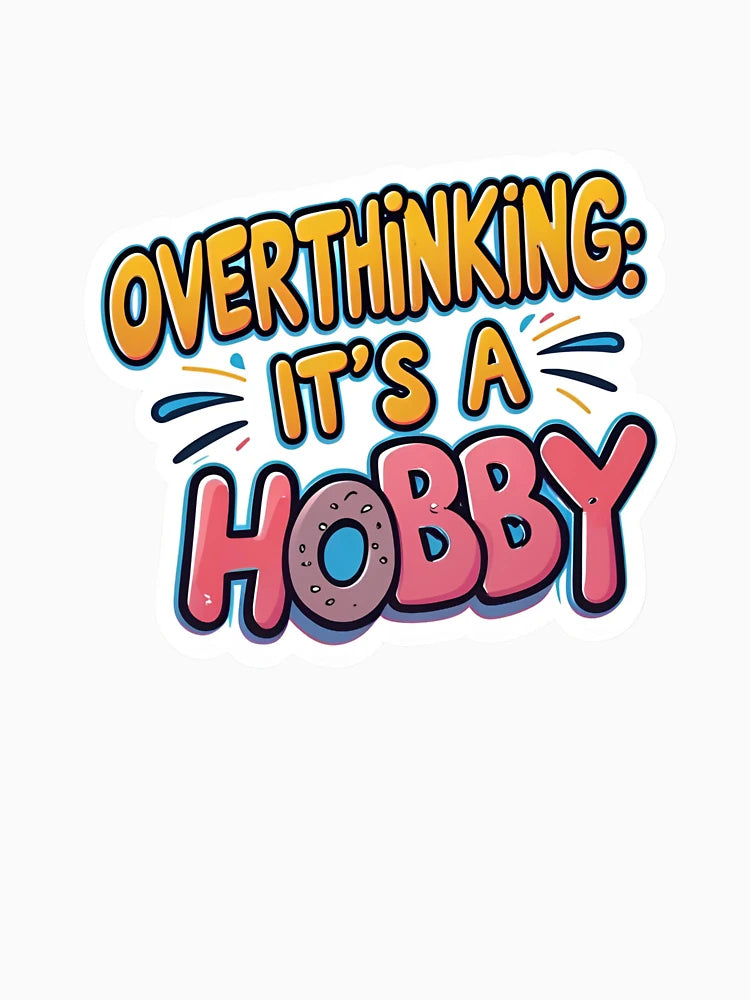 Overthinking it's a Hobby