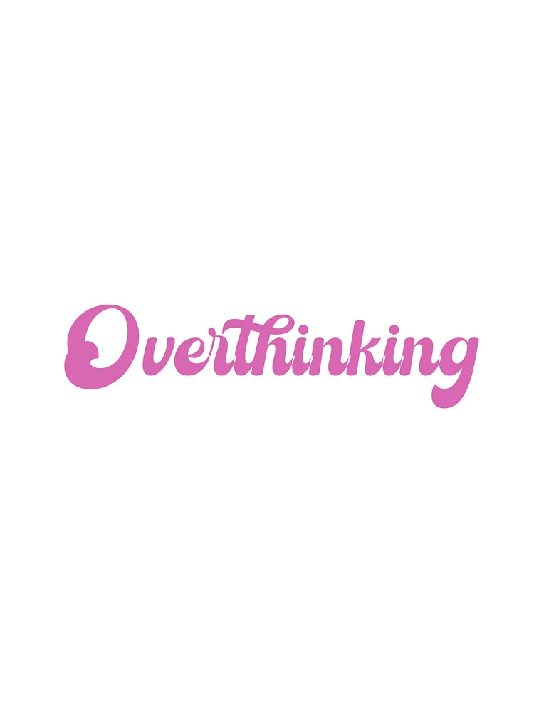 Overthinking