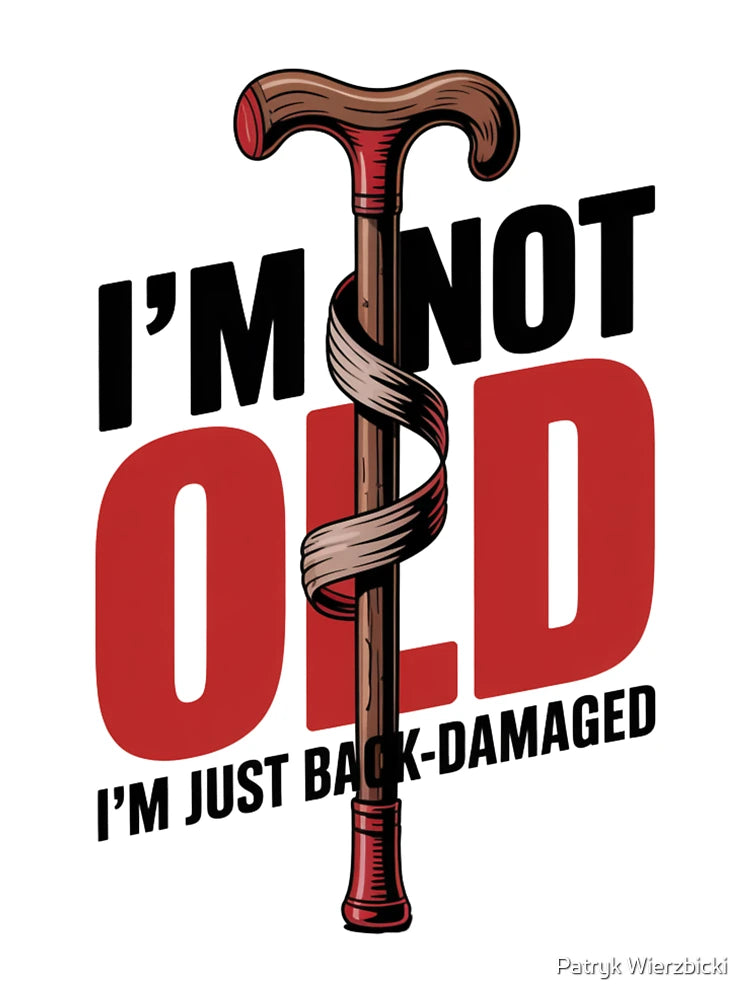 I'm Not Old – I'm Just Back-Damaged