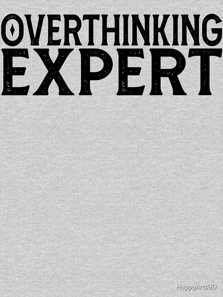 Overthinking Expert - Funny Overthinking