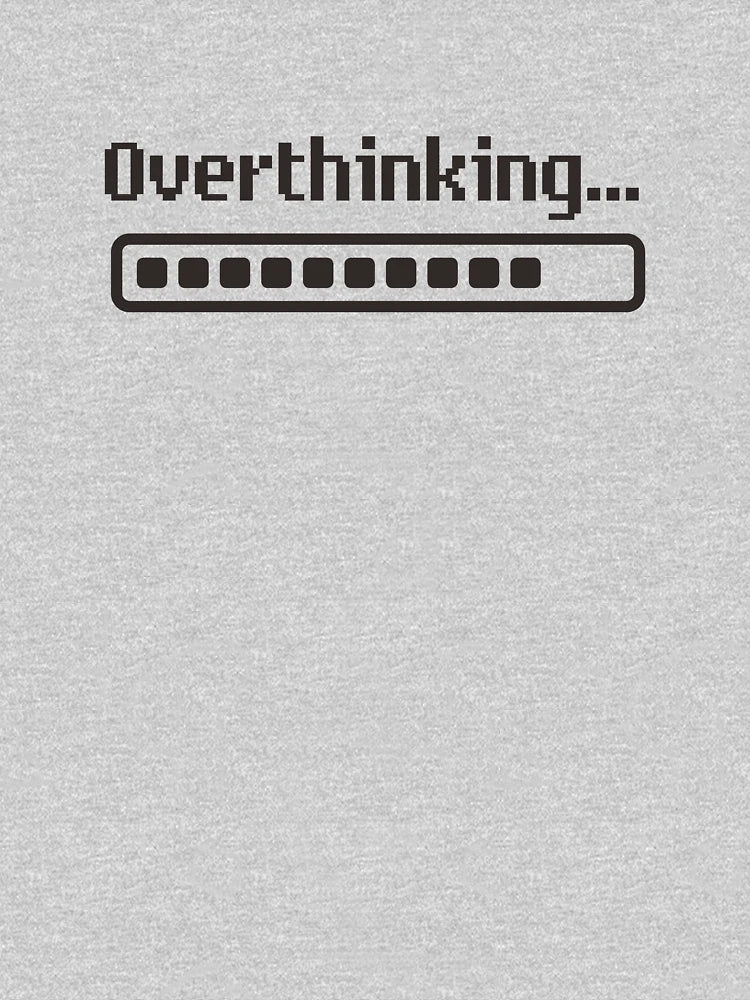 Overthinking