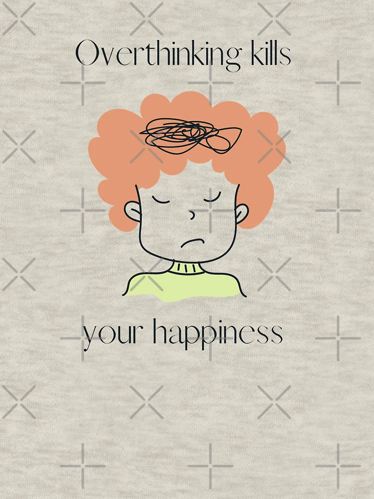 Overthinking kills your happiness , Stop Overthinking , I think to much