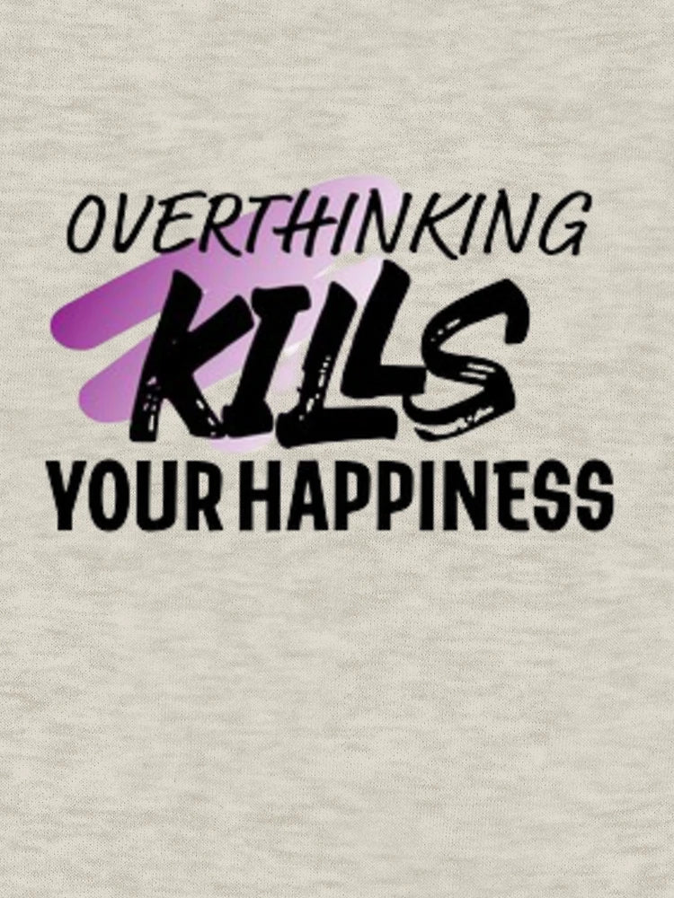 overthinking kills your happiness