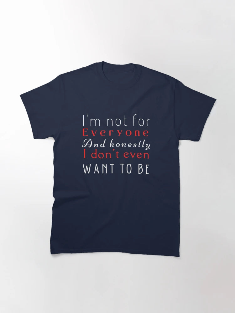 I'm not for everyone and honestly I don't even want to be