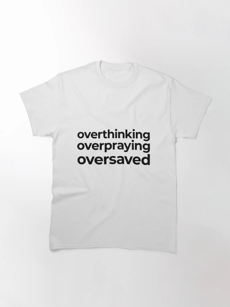 Overthinking Overpraying Oversaved