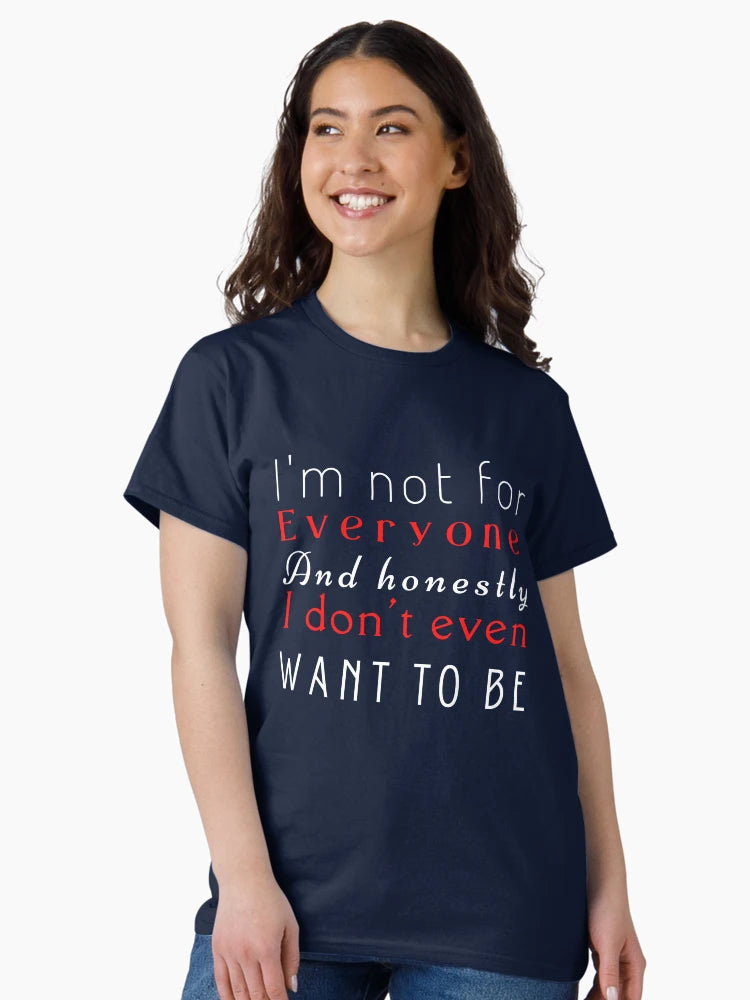 I'm not for everyone and honestly I don't even want to be
