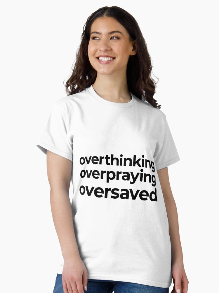 Overthinking Overpraying Oversaved