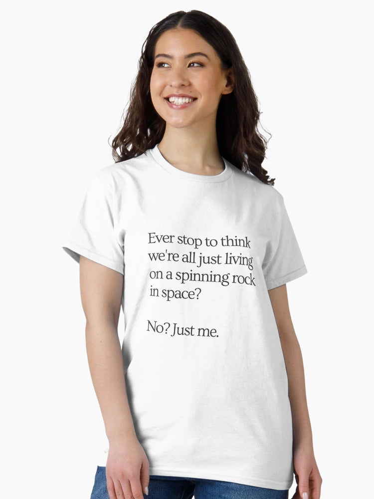 Ever stop to think we're all just living on a spinning rock in space? No? Just me.