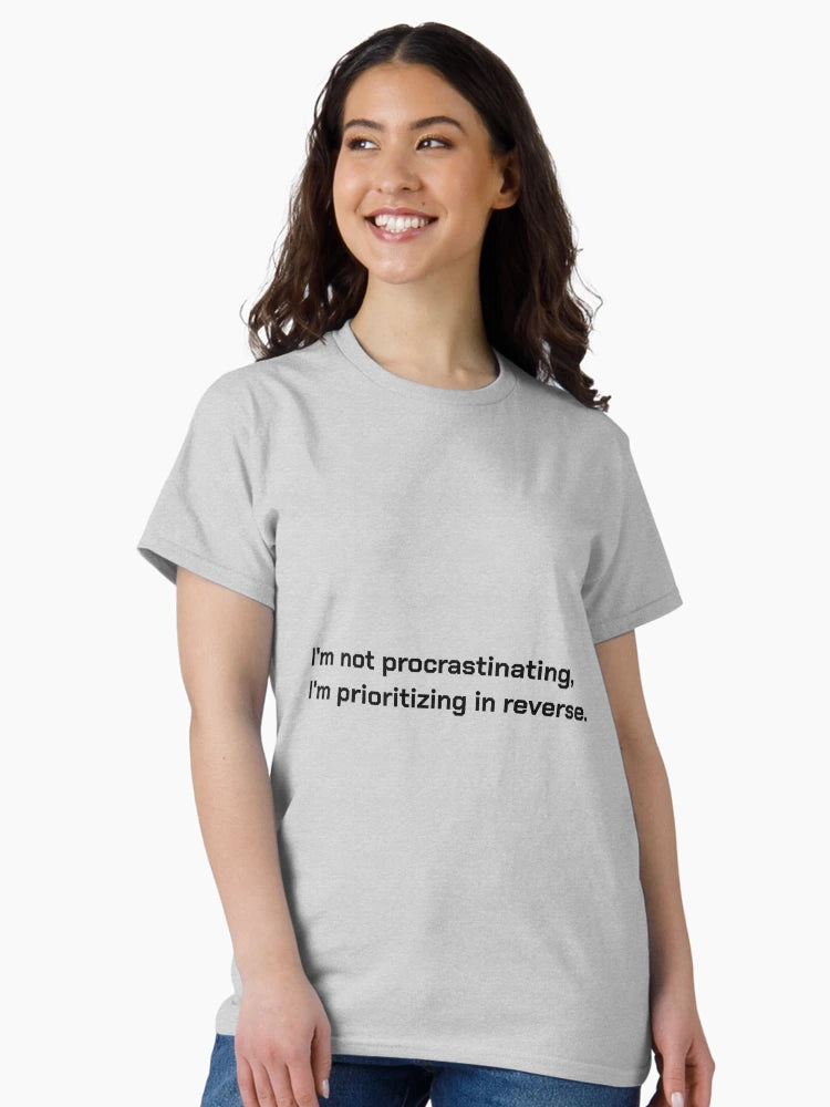 I'm not procrastinating, I'm prioritizing in reverse.