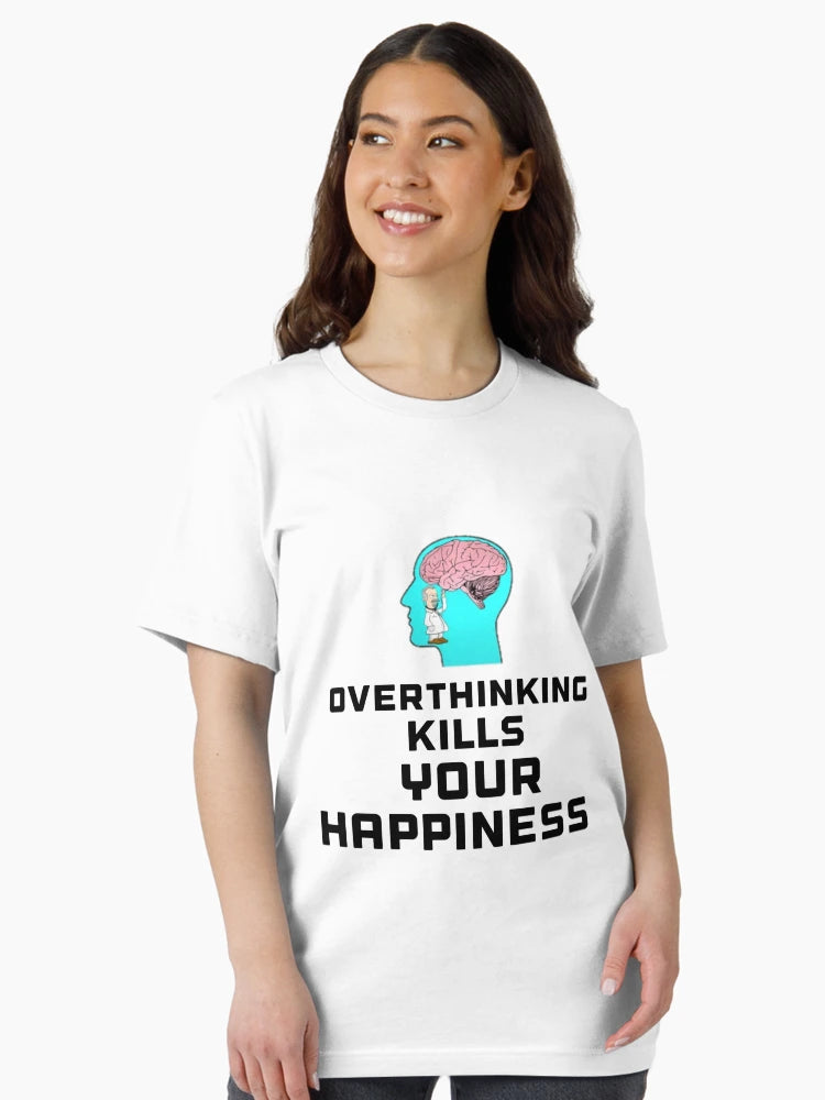 Overthinking kills your happiness warning t-shirts