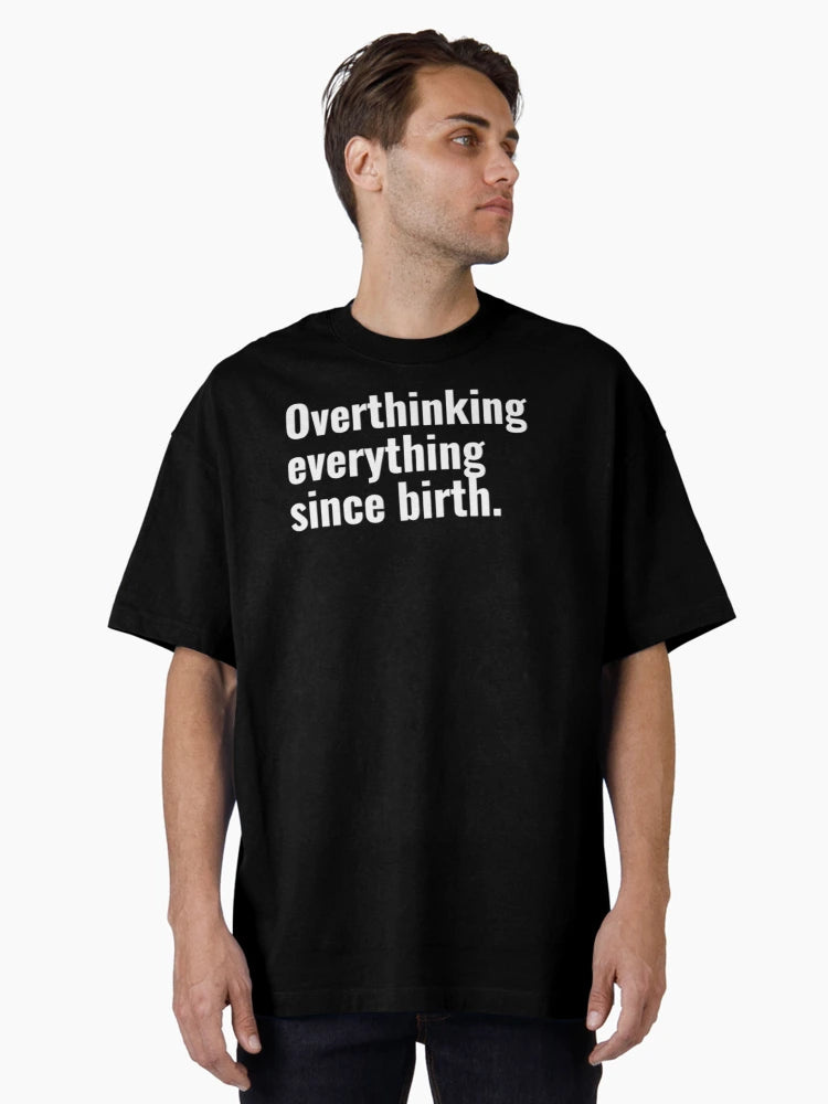 Overthinking everything since birth